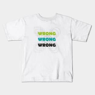 Wrong! Kids T-Shirt